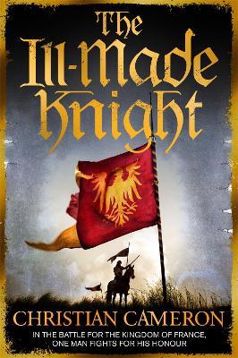 The Ill-Made Knight - Christian Cameron