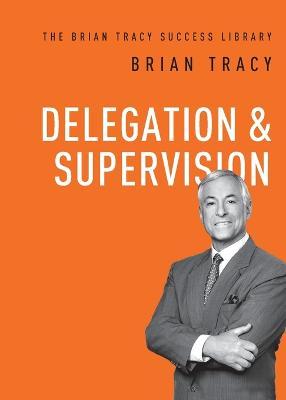 Delegation and Supervision - Brian Tracy