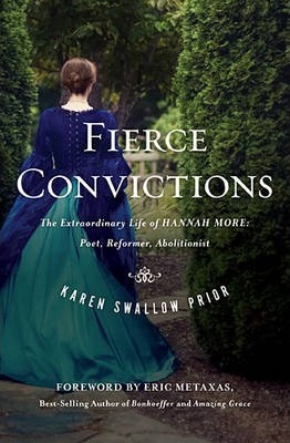 Fierce Convictions: The Extraordinary Life of Hannah More ?Poet, Reformer, Abolitionist - Karen Swallow Prior