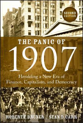 The Panic of 1907: Heralding a New Era of Finance, Capitalism, and Democracy - Sean D. Carr