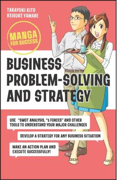 Business Problem-Solving and Strategy: Manga for Success - Takayuki Kito