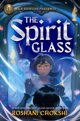 Rick Riordan Presents: The Spirit Glass - Roshani Chokshi