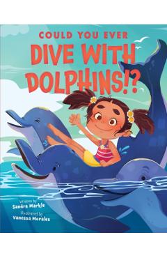 Could You Ever Dive with Dolphins!? - Sandra Markle