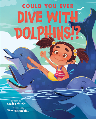 Could You Ever Dive with Dolphins!? - Sandra Markle