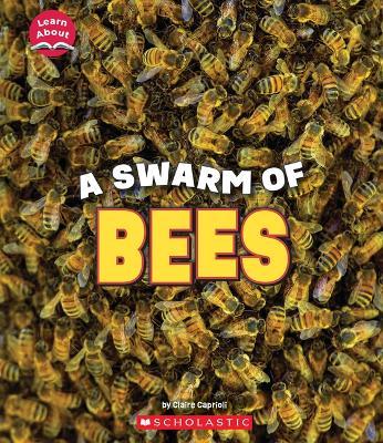 A Swarm of Bees (Learn About: Animals) - Claire Caprioli