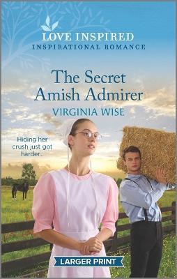 The Secret Amish Admirer: An Uplifting Inspirational Romance - Virginia Wise