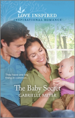 The Baby Secret: An Uplifting Inspirational Romance - Gabrielle Meyer