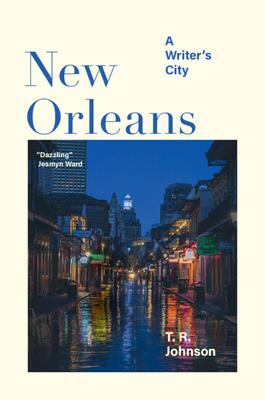 New Orleans: A Writer's City - T. R. Johnson