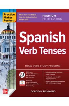 Practice Makes Perfect: Spanish Verb Tenses, Premium Fifth Edition - Dorothy Richmond