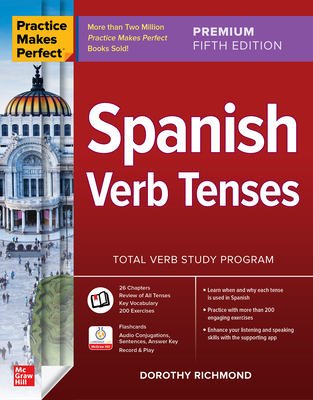Practice Makes Perfect: Spanish Verb Tenses, Premium Fifth Edition - Dorothy Richmond