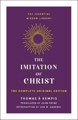 The Imitation of Christ: The Complete Original Edition - Thomas À. Kempis