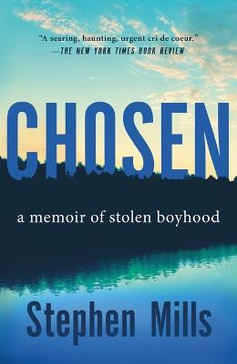 Chosen: A Memoir of Stolen Boyhood - Stephen Mills