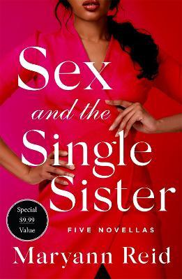 Sex and the Single Sister: Five Novellas - Maryann Reid