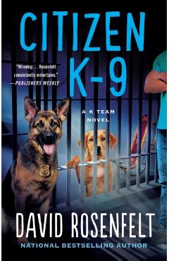 Citizen K-9: A K Team Novel - David Rosenfelt