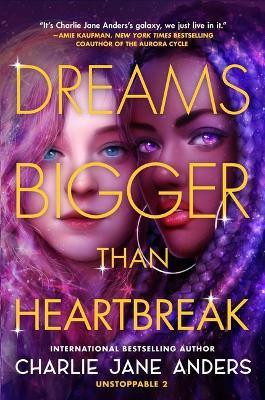 Dreams Bigger Than Heartbreak - Charlie Jane Anders