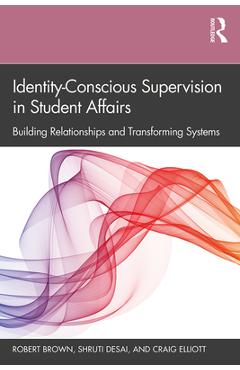 Identity-Conscious Supervision in Student Affairs: Building Relationships and Transforming Systems - Robert Brown 