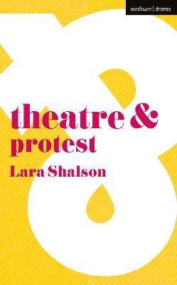 Theatre & Protest - Lara Shalson