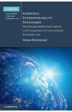 Poza produsului Essential Interoperability Standards: Interfacing Intellectual Property and Competition in International Economic Law - Simon Brinsmead