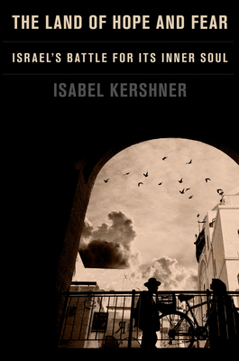 The Land of Hope and Fear: Israel's Battle for Its Inner Soul - Isabel Kershner