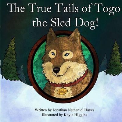 The True Tails of Togo the Sled Dog! - Kayla Higgins