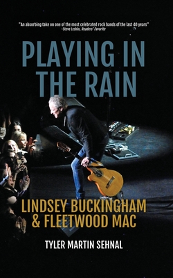 Playing in the Rain: Lindsey Buckingham & Fleetwood Mac - Tyler Martin Sehnal