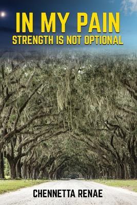 In My Pain - Strength Is Not Optional - Chennetta Renae