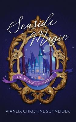 Seaside Magic The World of the Mirror - Vianlix-christine Schneider