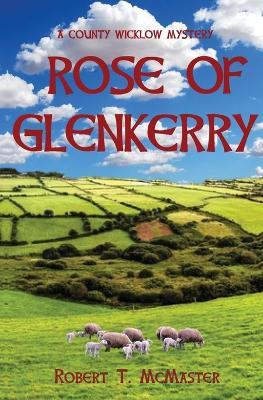 Rose of Glenkerry: A County Wicklow Mystery - Robert T. Mcmaster