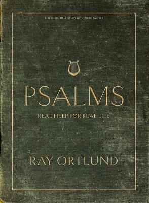 Psalms - Bible Study Book with Video Access: Real Help for Real Life - Ray Ortlund