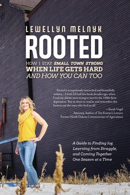 Rooted: How I Stay Small Town Strong When Life Gets Hard and How You Can Too: A Guide to Finding Joy, Learning from Struggle, - Lewellyn Melnyk