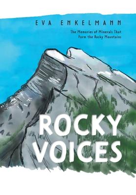 Rocky Voices: The Memories of Minerals That Form the Rocky Mountains - Eva Enkelmann