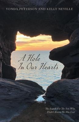A Hole In Our Hearts: The Search For The Son Who Didn't Know He Was Lost - Vonda Peterson