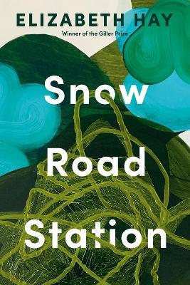 Snow Road Station - Elizabeth Hay