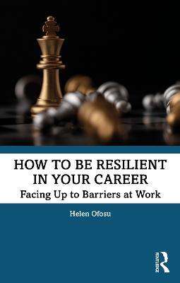 How to be Resilient in Your Career: Facing Up to Barriers at Work - Helen Ofosu