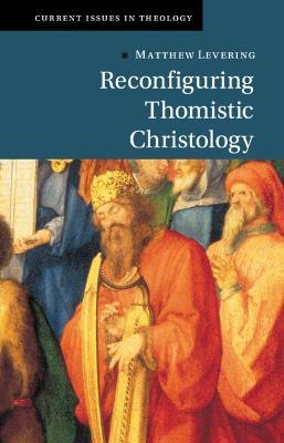 Reconfiguring Thomistic Christology - Matthew Levering
