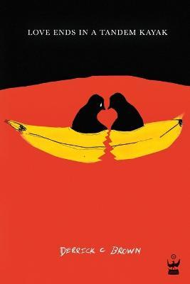 Love Ends in a Tandem Kayak - Derrick C. Brown