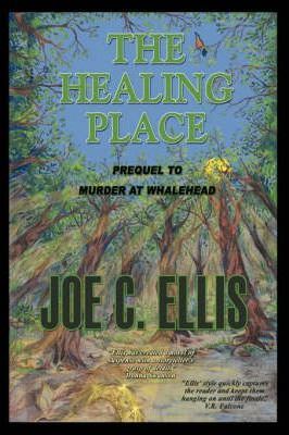 The Healing Place--Prequel to Murder at Whalehead - Joe Charles Ellis