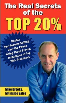 The Real Secrets of the Top 20%: How to Double Your Income Selling Over the Phone - Mike Brooks