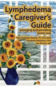 Coperta cărții 'Lymphedema Caregiver's Guide - Mary Kathleen Kearse'