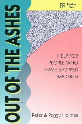 Out of the Ashes: Help for People Who Have Stopped Smoking - Peter Holmes