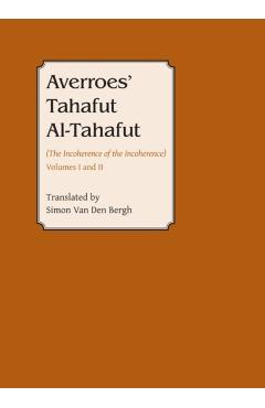 Averroes' Tahafut Al-Tahafut: (The Incoherence of the Incoherence) - Simon Van Den Bergh