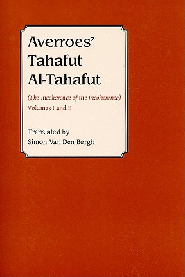 Averroes' Tahafut Al-Tahafut: (The Incoherence of the Incoherence) - Simon Van Den Bergh