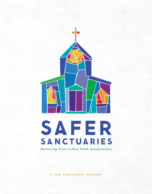 Safer Sanctuaries: Nurturing Trust Within Faith Communities - Various