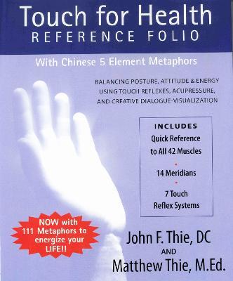 Touch for Health Reference Folio: Large: Balancing Posture, Attitude & Energy Using Touch Reflexes, Acupressure, and Creative Dialogue-Visualization - John Thie
