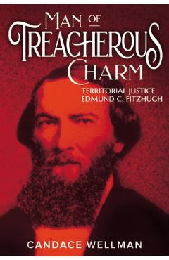 Coperta cărții 'Man of Treacherous Charm: Territorial Justice Edmund C. Fitzhugh - Candace A. Wellman'