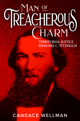 Man of Treacherous Charm: Territorial Justice Edmund C. Fitzhugh - Candace A. Wellman