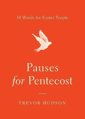 Pauses for Pentecost: 50 Words for Easter People - Trevor Hudson