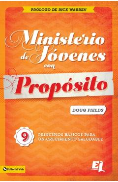 Ministerio de Jóvenes Con Propósito: 9 Principios Básicos Para Un Crecimiento Saludable - Doug Fields