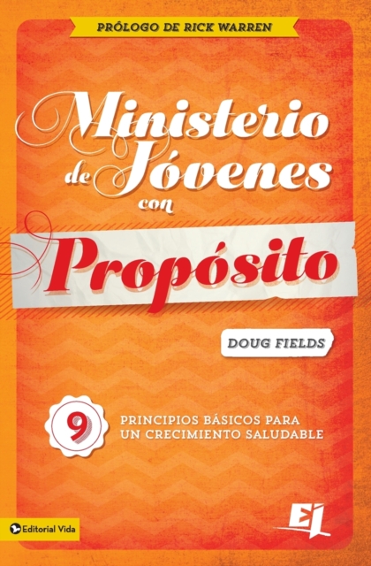 Ministerio de Jóvenes Con Propósito: 9 Principios Básicos Para Un Crecimiento Saludable - Doug Fields