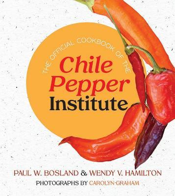 The Official Cookbook of the Chile Pepper Institute - Paul W. Bosland